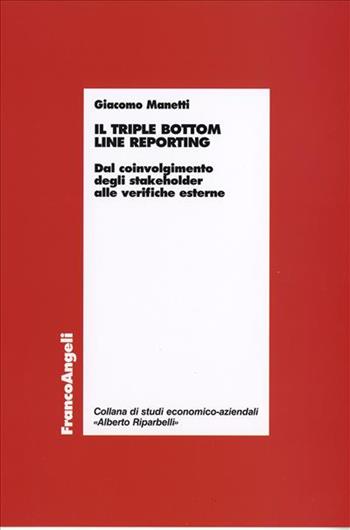 Il triple bottom line reporting. Dal coinvolgimento degli stakeholder alle verifiche esterne - Giacomo Manetti - Libro Franco Angeli 2006, Economia - Ricerche | Libraccio.it