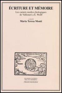 Ecriture et mémoire. Les carnets medico-biologiques de Vallisneri a E. Wolff. Atti delle Giornate di studio (Milano, 17-18 marzo 2005)  - Libro Franco Angeli 2006, Filosofia e scienza nell'età moderna | Libraccio.it