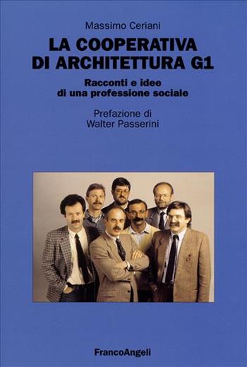 La cooperativa di architettura G1. Racconti e idee di una professione sociale - Massimo Ceriani - Libro Franco Angeli 2006 | Libraccio.it