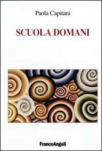 Scuola domani - Paola Capitani - Libro Franco Angeli 2006 | Libraccio.it
