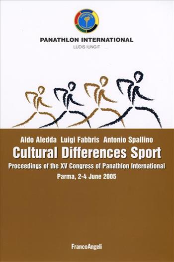 Cultural differences sport. Proceedings of the XV Congress of Panathlon International (Parma, 2-4 giugno 2005) - Aldo Aledda, Luigi Fabbris, Antonio Spallino - Libro Franco Angeli 2006 | Libraccio.it