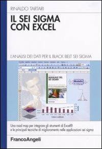 Il Sei Sigma con Excel. L'analisi dei dati per il black belt Sei Sigma - Rinaldo Tartari - Libro Franco Angeli 2010, Azienda moderna | Libraccio.it