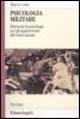 Psicologia militare. Elementi di psicologia per gli appartenenti alle forze armate - Marco Costa - Libro Franco Angeli 2006, Serie di psicologia | Libraccio.it