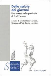 Della salute dei giovani. Una ricerca nella provincia Forlì-Cesena  - Libro Franco Angeli 2006, Salute e società. Ricerca e spendibilità | Libraccio.it
