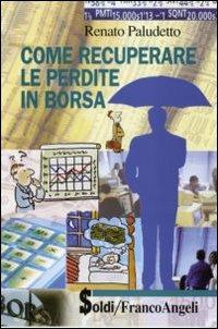 Come recuperare le perdite in borsa - Renato Paludetto - Libro Franco Angeli 2006, Soldi | Libraccio.it
