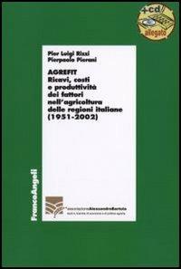 Agrefit. Ricavi, costi e produttività dei fattori nell'agricoltura delle regioni italiane (1951-2002). Con CD-ROM - Pier Paolo Pierani, Pierluigi Rizzi - Libro Franco Angeli 2006, Economia - Ricerche | Libraccio.it