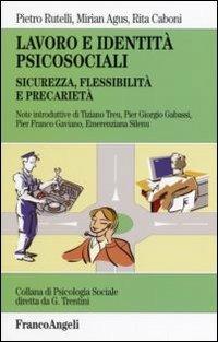 Lavoro e identità psicosociali. Sicurezza, flessibilità e precarietà - Pietro Rutelli, Miriam Agus, Rita Caboni - Libro Franco Angeli 2007, Psicologia sociale | Libraccio.it