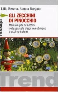 Gli zecchini di Pinocchio. Manuale per orientarsi nella giungla degli investimenti e uscirne indenni - Lilia Beretta, Renata Borgato - Libro Franco Angeli 2006, Trend | Libraccio.it
