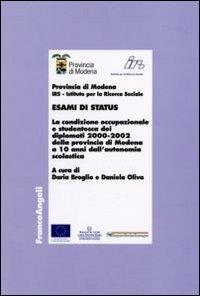 Esami di status. La condizione occupazionale e studentesca dei diplomati 2000-2002 della provincia di Modena a 10 anni dall'autonomia scolastica  - Libro Franco Angeli 2006, Economia - Ricerche | Libraccio.it