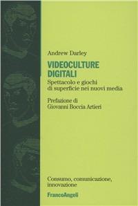 Videoculture digitali. Spettacoli e giochi di superficie nei nuovi media - Andrew Darley - Libro Franco Angeli 2006, Consumo comunicazione innovazione. Testi | Libraccio.it