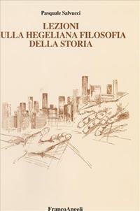 Lezioni sulla hegeliana filosofia della storia - Pasquale Salvucci - Libro Franco Angeli 2007 | Libraccio.it