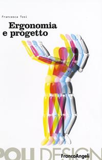 Ergonomia e progetto - Francesca Tosi - Libro Franco Angeli 2013, Poli. Design | Libraccio.it