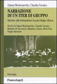 Narrazione di un iter di gruppo. Intorno alla formazione in psicologia clinica - Gianni Montesarchio, Claudia Venuleo - Libro Franco Angeli 2010, Serie di psicologia | Libraccio.it