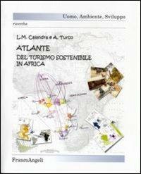 Atlante del turismo sostenibile in Africa - Lina M. Calandra, Angelo Turco - Libro Franco Angeli 2007, Uomo, ambiente, sviluppo - Ricerche | Libraccio.it