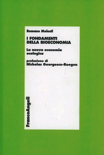 I fondamenti della bioeconomia. La nuova economia ecologica - Romano Molesti - Libro Franco Angeli 2006, Economia | Libraccio.it