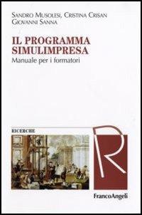Il programma Simulimpresa. Manuale per i formatori - Sandro Musolesi, Cristina Crisan, Giovanni Sanna - Libro Franco Angeli 2006, Masters of learning. Ricerche | Libraccio.it