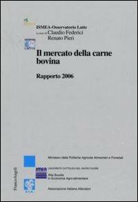 Il mercato della carne bovina. Rapporto 2006  - Libro Franco Angeli 2006, Studi di economia agro-alimentare | Libraccio.it
