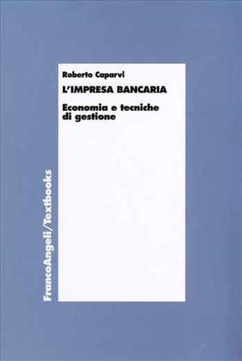 L' impresa bancaria. Economia e tecniche di gestione - Roberto Caparvi - Libro Franco Angeli 2006, Economia - Textbook | Libraccio.it