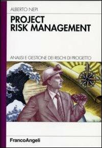 Project risk management. Analisi e gestione dei rischi di progetto - Alberto Nepi - Libro Franco Angeli 2008, Azienda moderna | Libraccio.it