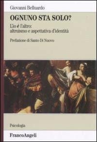 Ognuno sta solo? L'io è l'altro: altruismo e aspettativa d'identità - Giovanni Belluardo - Libro Franco Angeli 2008, Serie di psicologia | Libraccio.it