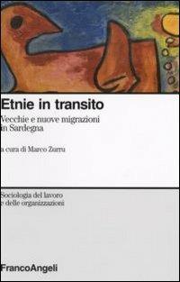Etnie in transito. Vecchie e nuove migrazioni in Sardegna  - Libro Franco Angeli 2007, Sociologia del lavoro e organizzazioni | Libraccio.it