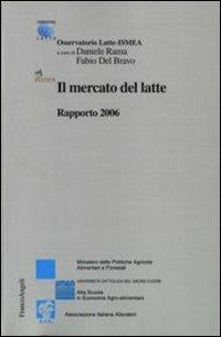 Il mercato del latte. Rapporto 2006  - Libro Franco Angeli 2006, Studi di economia agro-alimentare | Libraccio.it