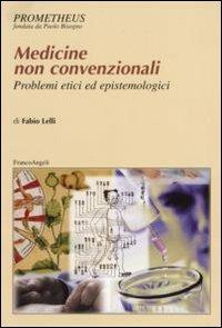 Medicine non convenzionali. Problemi etici ed epistemologici - Fabio Lelli - Libro Franco Angeli 2007, Prometheus | Libraccio.it