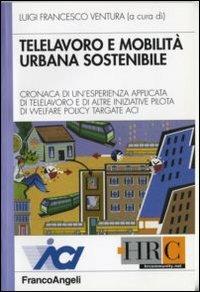 Telelavoro e mobilità urbana sostenibile. Cronaca di un'esperienza applicata di telelavoro e di altre iniziative pilota di welfare policy targate Aci  - Libro Franco Angeli 2006, Hr Community | Libraccio.it