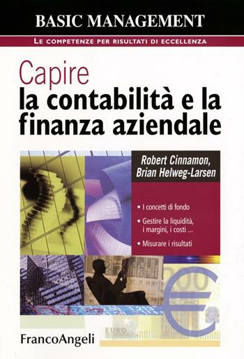 Capire la contabilità e la finanza aziendale. I concetti di fondo. Gestire la liquidità, i margini, i costi. Misurare i risultati - Robert Cinnamon, Brian Helweg-Larsen - Libro Franco Angeli 2016, Basic management | Libraccio.it