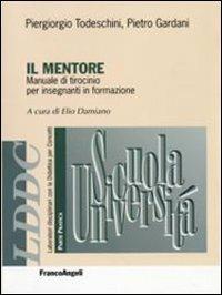 Il mentore. Manuale di tirocinio per insegnanti in formazione - Mario Castoldi, Elio Damiano, Pietro Gardani - Libro Franco Angeli 2007, Laboratori disciplinari | Libraccio.it