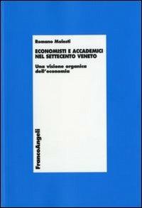 Economisti e accademici nel Settecento veneto. Una visione organica dell'economia - Romano Molesti - Libro Franco Angeli 2006, Economia - Teoria economica, pensiero economico | Libraccio.it