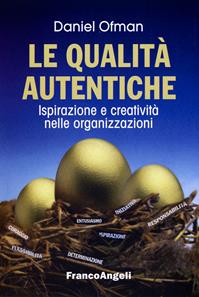 Le qualità autentiche. Ispirazione e creatività nelle organizzazioni - Daniel Ofman - Libro Franco Angeli 2013, La società industriale e postind.-Saggi | Libraccio.it