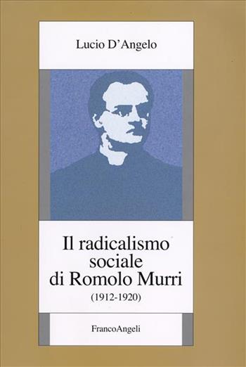 Il radicalismo sociale di Romolo Murri (1912-1920) - Lucio D'Angelo - Libro Franco Angeli 2006, Europa Socialismo Democrazia | Libraccio.it