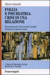 Follia e psichiatria: crisi di una relazione - Alberto Giannelli - Libro Franco Angeli 2006, Psicologia sociale | Libraccio.it