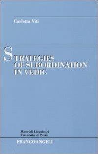 Strategies of subordination in vedic - Carlotta Viti - Libro Franco Angeli 2007, Materiali linguistici-Univ. di Pavia | Libraccio.it