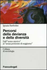 Percorsi della devianza e della diversità - Ignazia Bartholini - Libro Franco Angeli 2007, Sociologia | Libraccio.it