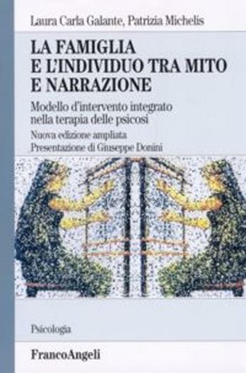 La famiglia e l'individuo tra mito e narrazione. Modello d'intervento integrato nella terapia delle psicosi - Laura C. Galante, Patrizia Michelis - Libro Franco Angeli 2012, Serie di psicologia | Libraccio.it