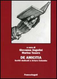 De Amicitia. Scritti dedicati a Arturo Colombo  - Libro Franco Angeli 2006 | Libraccio.it