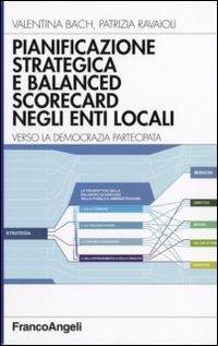 Pianificazione strategica e balanced scorecard negli enti locali. Verso la democrazia partecipata - Valentina Bach, Patrizia Ravaioli - Libro Franco Angeli 2007, Azienda moderna | Libraccio.it