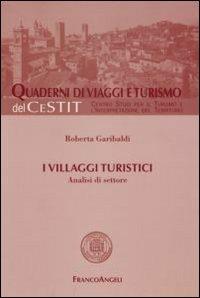 I villaggi turistici. Analisi di settore - Roberta Garibaldi - Libro Franco Angeli 2007, Quaderni di Viaggi e turismo | Libraccio.it