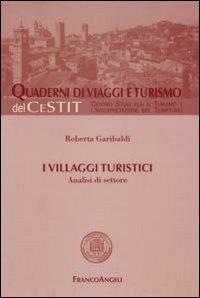I villaggi turistici. Analisi di settore - Roberta Garibaldi - Libro Franco Angeli 2007, Quaderni di Viaggi e turismo | Libraccio.it
