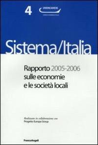 Sistema/Italia. Rapporto 2005-2006 sulle economie e le società locali  - Libro Franco Angeli 2007, Rapporti Unioncamere | Libraccio.it