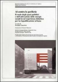 Al centro le periferie. Il ruolo degli spazi pubblici e dell'attivazione delle energie sociali in un'esperienza didattica per la riqualificazione urbana  - Libro Franco Angeli 2007, Metodi del territorio | Libraccio.it