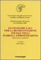 Lo standard G.B.S per la rendicontazione sociale nella pubblica amministrazione. Riflessioni a confronto. Atti del Convegno (Caserta, 23-24 febbraio 2006)
