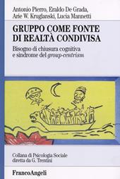 Gruppo come fonte di realtà condivisa. Bisogno di chiusura cognitiva e sindrome del group-centrism