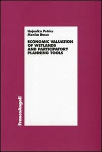 Economic valuation of wetlands and partecipatory planning tools - Hajnalka Petrics, Monica Russo - Libro Franco Angeli 2007, Economia - Ricerche | Libraccio.it