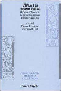 L' Italia e la «grande vigilia». Gabriele D'Annunzio nella politica italiana prima del fascismo  - Libro Franco Angeli 2006, Storia della società, dell'econom. e ist. | Libraccio.it