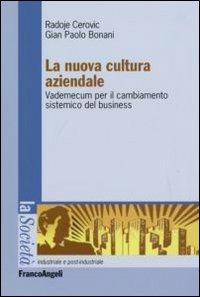 La nuova cultura aziendale. Vademecum per il cambiamento sistemico del business - Radoje Cerovic, G. Paolo Bonani - Libro Franco Angeli 2007, La società industriale e postind.-Saggi | Libraccio.it