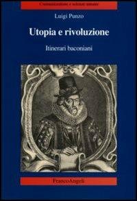 Utopia e rivoluzione. Itinerari baconiani - Luigi Punzo - Libro Franco Angeli 2006 | Libraccio.it