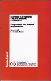 Distretti industriali e nuovi scenari competitivi. L'esperienza del distretto orafo aretino  - Libro Franco Angeli 2007, Economia e politica industriale | Libraccio.it